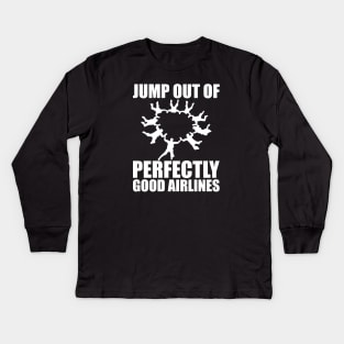 Skydiver - Jump out of perfectly good airlines Kids Long Sleeve T-Shirt